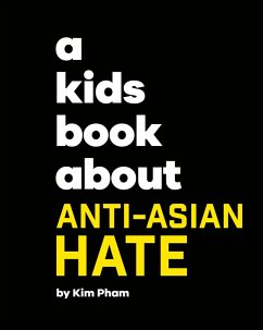 A Kids Book About Anti-Asian Hate (eBook, ePUB) - Pham, Kim A Kids Book About Anti-Asian Hate (eBook, ePUB) - Pham, Kim