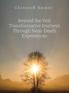 Beyond the Veil: Transformative Journeys Through Near-Death Experiences (eBook, ePUB) - Namel, Christoff