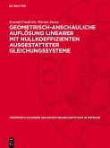 Geometrisch-anschauliche Auflösung linearer mit Nullkoeffizienten ausgestatteter Gleichungssysteme (eBook, PDF) Geometrisch-anschauliche Auflösung linearer mit Nullkoeffizienten ausgestatteter Gleichungssysteme (eBook, PDF)