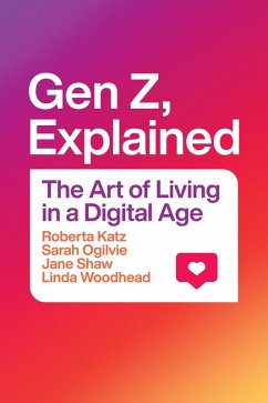 Gen Z, Explained (eBook, ePUB) - Roberta Katz, Katz; Sarah Ogilvie, Ogilvie; Jane Shaw, Shaw; Linda Woodhead, Woodhead
