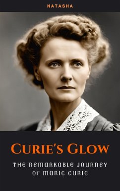 Cover Curie's Glow: The Remarkable Journey of Marie Curie (eBook, ePUB)