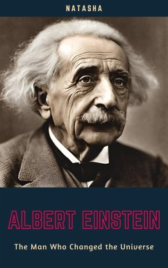 Albert Einstein: The Man Who Changed the Universe (eBook, ePUB) - Natasha