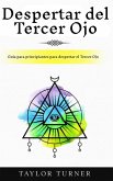 Despertar del Tercer Ojo: Guía para principiantes para despertar el Tercer Ojo (eBook, ePUB) Despertar del Tercer Ojo: Guía para principiantes para despertar el Tercer Ojo (eBook, ePUB)