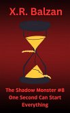 The Shadow Monster #8 One Second Can Start Everything (eBook, ePUB) The Shadow Monster #8 One Second Can Start Everything (eBook, ePUB)