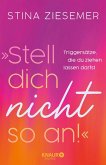 »Stell dich nicht so an!« (eBook, ePUB) »Stell dich nicht so an!« (eBook, ePUB)