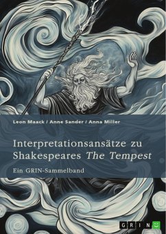 Interpretationsansätze zu Shakespeares "The Tempest". Ein Vergleich mit Atwoods "Hag-Seed", die Idee des "natürlichen" Menschen, pastorale Einflüsse und die Rolle der Musik (eBook, PDF)