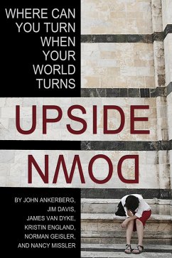 Where Can You Turn When Your World Turns Upside Down? (eBook, ePUB) - Ankerberg, John; Davis, Jim; Dyke, James Van; England, Kristin; Geisler, Norman; Missler, Nancy