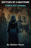 Sketches of a Nightmare: A Witch Girl's Grimoire (eBook, ePUB) Sketches of a Nightmare: A Witch Girl's Grimoire (eBook, ePUB)