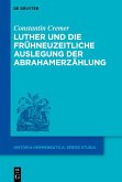 Luther und die frühneuzeitliche Auslegung der Abrahamerzählung (eBook, ePUB)