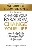The Only Authorized Workbook & Companion to Bob Proctor's Change Your Paradigm, Change Your Life (eBook, ePUB) The Only Authorized Workbook & Companion to Bob Proctor's Change Your Paradigm, Change Your Life (eBook, ePUB)