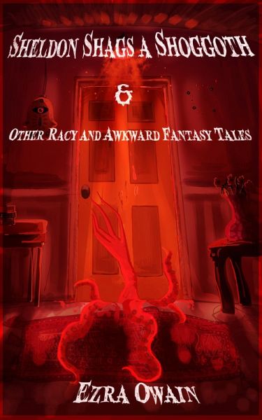 Sheldon Shags a Shoggoth & Other Racy & Awkward Tales (eBook, ePUB) Sheldon Shags a Shoggoth & Other Racy & Awkward Tales (eBook, ePUB)