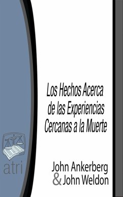 Los Hechos Acerca de Experiencias Cercanas a la Muerte (eBook, ePUB) - Ankerberg, John; Weldon, John G.