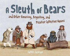A Sleuth of Bears and Other Amusing, Beguiling, and Peculiar Collective Nouns (eBook, ePUB) - Jackson, Colter