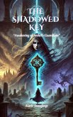 The Shadowed Key: Awakening of Aethel's Guardians (eBook, ePUB) The Shadowed Key: Awakening of Aethel's Guardians (eBook, ePUB)