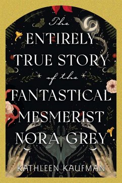 Cover The Entirely True Story of the Fantastical Mesmerist Nora Grey (eBook, ePUB)