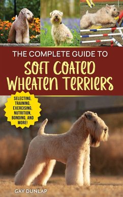 The Complete Guide to Soft Coated Wheaten Terriers (eBook, ePUB) - Dunlap, Gay