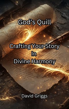 God's Quill Crafting Your Story In Divine Harmony (eBook, ePUB) - Griggs, David