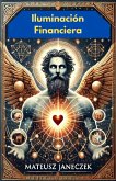 Iluminación Financiera: Descubre los Secretos de la Riqueza y la Armonía Espiritual (Financial Enlightenment, #1) (eBook, ePUB) Iluminación Financiera: Descubre los Secretos de la Riqueza y la Armonía Espiritual (Financial Enlightenment, #1) (eBook, ePUB)