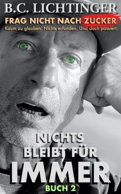 Nichts bleibt für immer (Frag nicht nach Zucker, #2) (eBook, ePUB) - Lichtinger, Christoph Bernhard