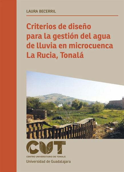 Criterios de diseño para la gestión del agua de lluvia en microcuenca La Rucia, Tonalá (eBook, ePUB)