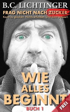 Wie Alles Beginnt (Frag nicht nach Zucker, #1) (eBook, ePUB) - Lichtinger, Christoph Bernhard