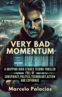 Very Bad Momentum A gripping high-stakes Techno-thriller full of Conspiracy,Politics,Technology,Action and Espionage (eBook, ePUB) - Palacios, Marcelo