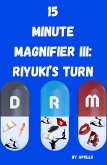 15 Minute Magnifier: Riyuki's Turn (eBook, ePUB) 15 Minute Magnifier: Riyuki's Turn (eBook, ePUB)