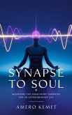 Synapse to Soul: Mastering the Mind-Heart Harmony for Extraordinary Living (eBook, ePUB) Synapse to Soul: Mastering the Mind-Heart Harmony for Extraordinary Living (eBook, ePUB)
