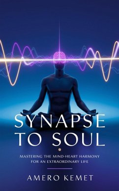Cover Synapse to Soul: Mastering the Mind-Heart Harmony for Extraordinary Living (eBook, ePUB)