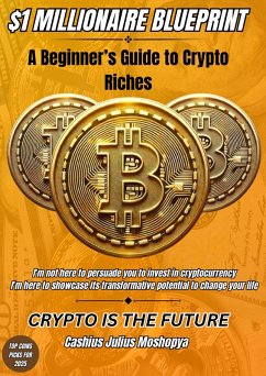 $1 Millionaire Blueprint: A Beginner's Guide to Crypto Riches (eBook, ePUB) - Moshopya, Cashius