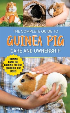 The Complete Guide to Guinea Pig Care and Ownership (eBook, ePUB) - Bowen, A. K.