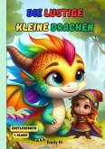 "Die Lustige Kleine Drachen"Erstlesebuch 1. Klasse (eBook, ePUB) "Die Lustige Kleine Drachen"Erstlesebuch 1. Klasse (eBook, ePUB)