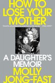 How to Lose Your Mother (eBook, ePUB) How to Lose Your Mother (eBook, ePUB)