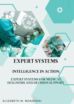 Intelligence in Action: Expert Systems for Medical Diagnosis and Decision Support (eBook, ePUB) - Mogopodi, Elizabeth