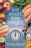 Eat Smart, Lose Weight The Balanced Approach to Shedding Pounds (eBook, ePUB)