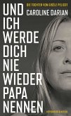 Und ich werde dich nie wieder Papa nennen (eBook, ePUB) Und ich werde dich nie wieder Papa nennen (eBook, ePUB)