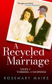 A Recycled Marriage: Tales of Turmoil and Suspense (eBook, ePUB) A Recycled Marriage: Tales of Turmoil and Suspense (eBook, ePUB)