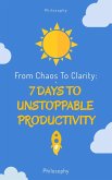 From Chaos to Clarity: 7 Days to Unstoppable Productivity (eBook, ePUB) From Chaos to Clarity: 7 Days to Unstoppable Productivity (eBook, ePUB)