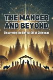 The Manger and Beyond: Discovering the Eternal Gift of Christmas (eBook, ePUB) The Manger and Beyond: Discovering the Eternal Gift of Christmas (eBook, ePUB)