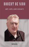 Robert De Niro: Art, Life, and Legacy (Legends of the Stage and Screen, #2) (eBook, ePUB) Robert De Niro: Art, Life, and Legacy (Legends of the Stage and Screen, #2) (eBook, ePUB)