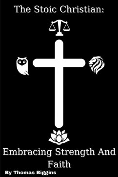 Cover The Stoic Christian: Embracing Strength And Faith (eBook, ePUB)