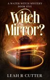 Witch Mirror? (A Water Witch Mystery, #5) (eBook, ePUB) Witch Mirror? (A Water Witch Mystery, #5) (eBook, ePUB)