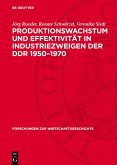 Produktionswachstum und Effektivität in Industriezweigen der DDR 1950-1970 (eBook, PDF) Produktionswachstum und Effektivität in Industriezweigen der DDR 1950-1970 (eBook, PDF)
