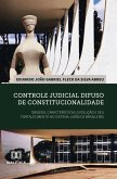 Controle judicial difuso de constitucionalidade: origens, características, evolução e seu fortalecimento no sistema jurídico brasileiro (eBook, ePUB)