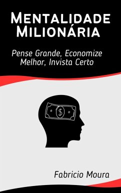 Cover Mentalidade Milionária: Pense Grande, Economize Melhor, Invista Certo (eBook, ePUB)