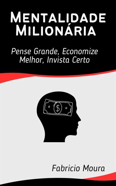 Mentalidade Milionária: Pense Grande, Economize Melhor, Invista Certo (eBook, ePUB)