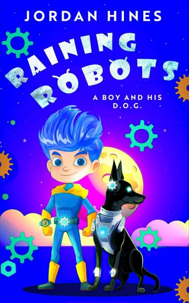 Raining Robots (A Boy and His D.O.G., #1) (eBook, ePUB) Raining Robots (A Boy and His D.O.G., #1) (eBook, ePUB)