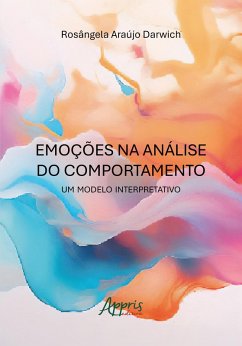 Emoções na Análise do Comportamento: Um Modelo Interpretativo (eBook, ePUB) - Darwich, Rosângela Araújo