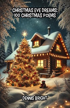 Christmas Eve Dreams: 100 Christmas Poems (eBook, ePUB) - Bright, Dennis