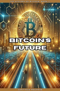 Bitcoin's Future (The History of Bitcoin, #3) (eBook, ePUB) - Machain, Santiago